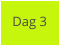 Dag 3